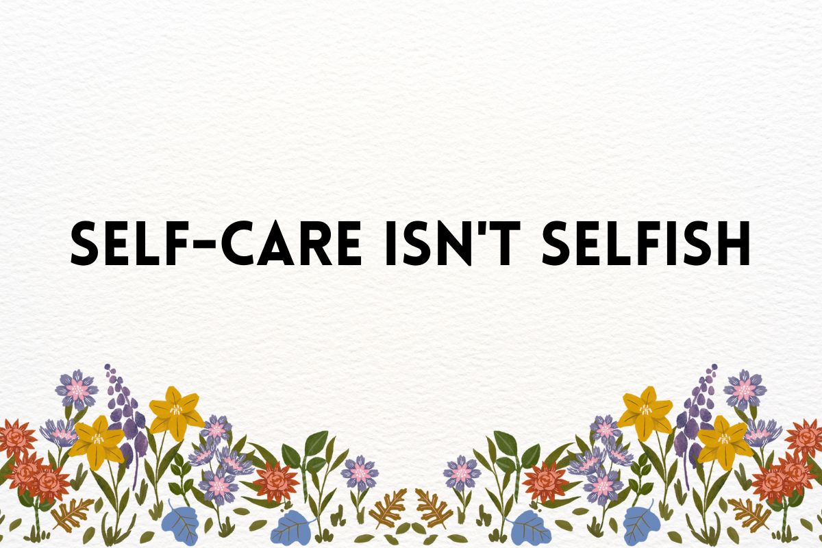 Self-care isn't selfish