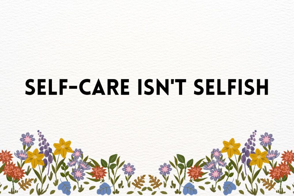 Self-care isn't selfish
