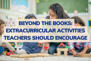 Read more about the article Beyond the Books: Extracurricular Activities Teachers Should Encourage