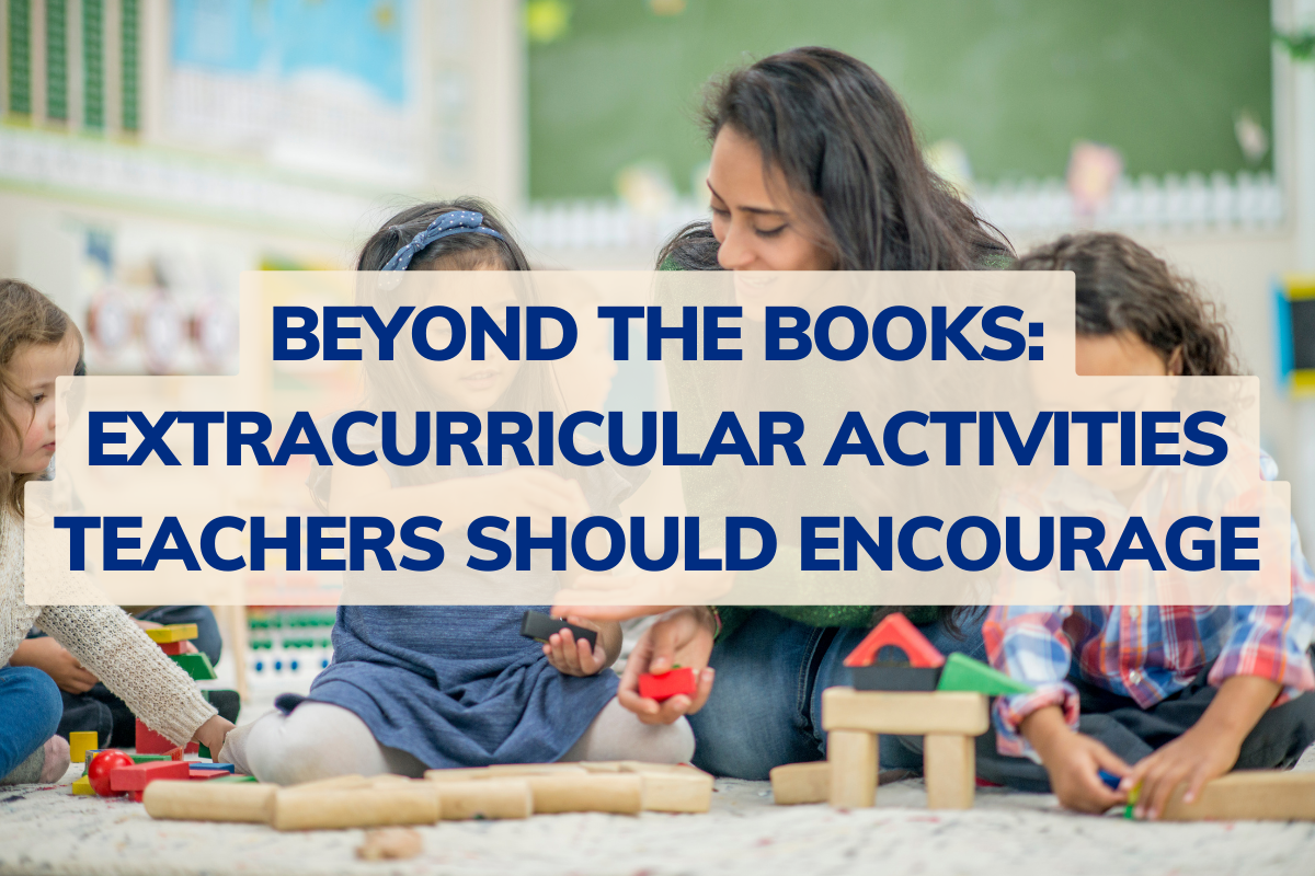 Beyond the Books: Extracurricular Activities Teachers Should Encourage