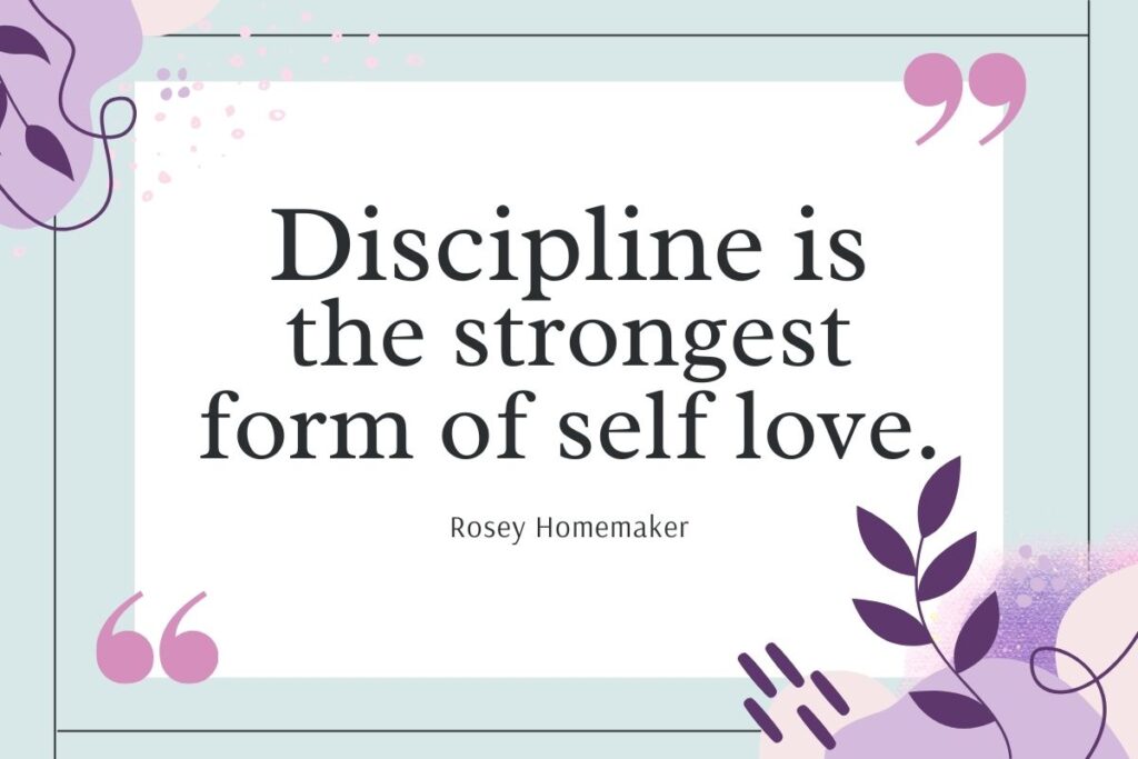 Self-discipline is the strongest form of self love
