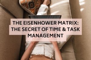 Read more about the article The Eisenhower Matrix: The Secret of Time & Task Management