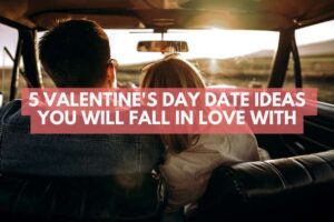 Read more about the article 5 Valentine’s Day Date Ideas You Will Fall in Love With